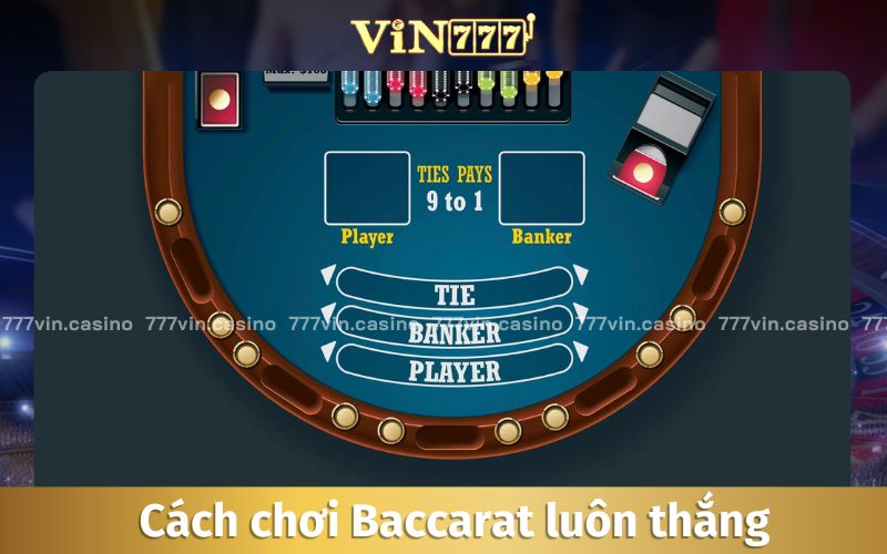 7+ Cách Chơi Baccarat Luôn Thắng Hiệu Quả Từ Cao Thủ
