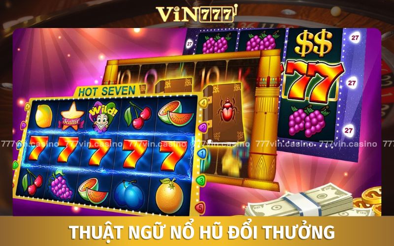 Hiểu hơn về nổ hũ thông qua thuật ngữ game