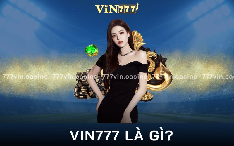 Vin777 Là Gì - Giải Mã Thông Tin Về Nhà Cái Mới Nổi Đến Từ Ma Cao