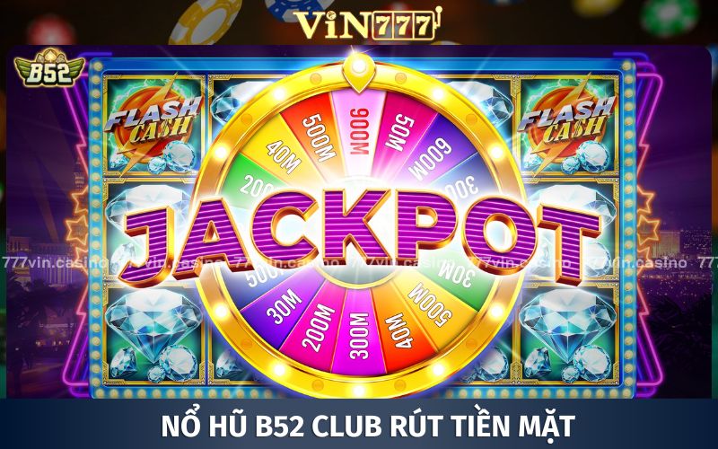 Đẳng cấp chơi nổ hũ rút tiền mặt B52 CLUB