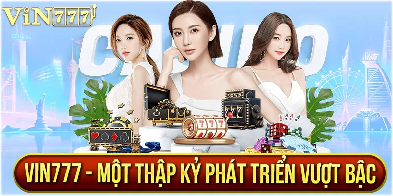 VIN777 có hơn một thập kỷ kinh nghiệm hoạt động trong lĩnh vực cá cược